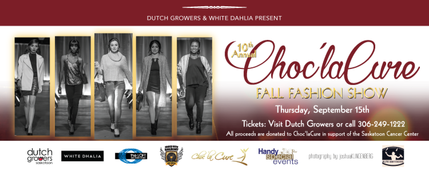Dutch Growers & White Dahlia Saskatoon Present: Choc La Cure Fall Fashion Show Thursday September 15th 2016