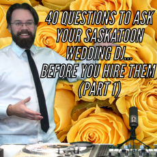 40 Questions To Ask Your Saskatoon Wedding DJ...Before You Hire Them (Part 1)