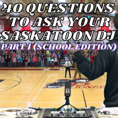 40 Questions To Ask Your Saskatoon School DJ Before You Hire Them (Part 1)
